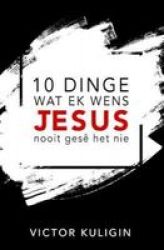 10 Dinge Wat Ek Wens Jesus Nooit Gese Het Nie Afrikaans Paperback
