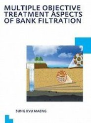 Multiple Objective Treatment Aspects Of Bank Filtration - Unesco-ihe Phd Thesis Paperback