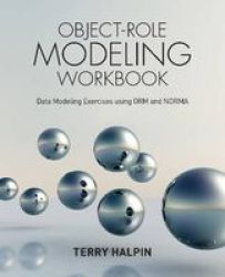 Object-role Modeling Workbook - Data Modeling Exercises Using Orm And Norma Paperback