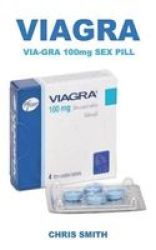 Via-gra 100MG Sex Pill - The Super Powerful Action Pill Used To Treat Erectile Dysfunction Low Sex Drive Increase Libido And Make You A Beast In Bed Paperback