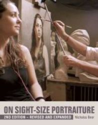 On Sight-size Portraiture Paperback Revised And Expanded Ed