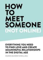 How To Meet Someone Not Online - Create More Meaningful Relationships Offline Hardcover