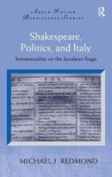 Shakespeare Politics And Italy - Intertextuality On The Jacobean Stage Hardcover New Ed