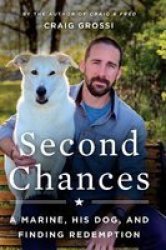Second Chances - A Marine His Dog And Finding Redemption Paperback