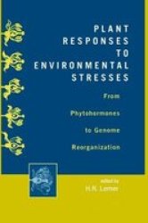 Plant Responses to Environmental Stresses: From Phytohormones to Genome Reorganization: From Phytohormones to Genome Reorganization Books in Soils, Plants, and the Environment