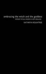 Embracing the Witch and the Goddess - Feminist Ritual-Makers in New Zealand