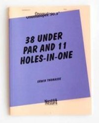 Erwin Thomasse: 38 Under Par And 11 Holes-in-one - Can The Spiritual Prosper In An Experience Economy Ruled By Popular Culture? And What Is The Role Of The Spiritual Anyway? Paperback