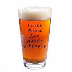Sips N Giggles Funny Beer Glass I Like Beer And Maybe 3 People 16OZ Pint Glass A Perfect Gift For Men & Women Dad Brother Uncle |