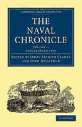 The Naval Chronicle: Volume 1, January-July 1799: Containing a General and Biographical History of the Royal Navy of the United Kingdom with a Variety ... Library Collection - Naval Chronicle