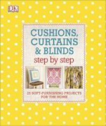 Cushions Curtains And Blinds Step By Step - 25 Soft-furnishing Projects For The Home Hardcover
