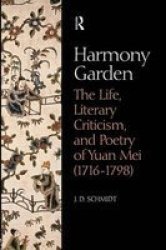 Harmony Garden: The Life Literary Criticism And Poetry Of Yuan Mei 1716-1798