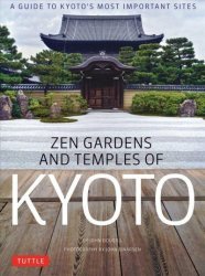 Zen Gardens And Temples Of Kyoto - A Guide To Kyoto& 39 S Most Important Sites Hardcover