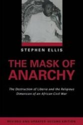 The Mask Of Anarchy - The Destruction Of Liberia And The Religious Dimension Of An African Civil War Paperback New Edition