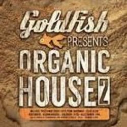 Goldfish Presents: Organic House 2 - Goldfish