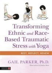 Transforming Ethnic And Race-based Traumatic Stress With Yoga Paperback