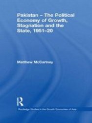 Pakistan - the Political Economy of Growth, Stagnation and the State, 1951-2009 Routledge Studies in the Growth Economies of Asia
