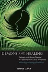 Demons And Healing - The Reality Of The Demonic Threat And The Doppelganger In The Light Of Anthroposophy - Demonology Christology And Medicine Paperback