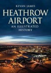 Heathrow Airport - An Illustrated History Paperback