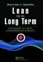 Lean For The Long Term - Sustainment Is A Myth Transformation Is Reality Hardcover