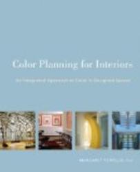 Color Planning for Interiors: An Integrated Approach to Color in Designed Spaces