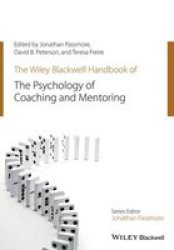 The Wiley-blackwell Handbook Of The Psychology Of Coaching And Mentoring Wiley-blackwell Handbooks In Organizational Psychology