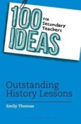 100 Ideas For Secondary Teachers: Outstanding History Lessons Paperback