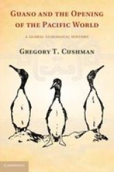 Guano And The Opening Of The Pacific World - A Global Ecological History hardcover