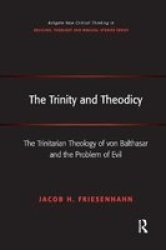 The Trinity And Theodicy - The Trinitarian Theology Of Von Balthasar And The Problem Of Evil Paperback