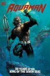 Aquaman: 80 Years Of The King Of The Seven Seas The Deluxe Edition Hardcover