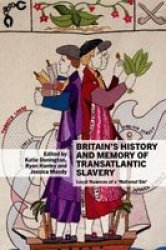 Britain& 39 S History And Memory Of Transatlantic Slavery - Local Nuances Of A & 39 National Sin& 39 Paperback