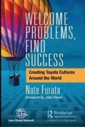 Welcome Problems Find Success - Creating Toyota Cultures Around The World Paperback