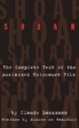 Shoah: The Complete Text Of The Acclaimed Holocaust Film