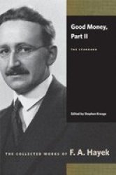 Good Money, Part II: The Standard Collected Works of F. A. Hayek Pt. II