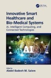 Innovative Smart Healthcare And Bio-medical Systems - Ai Intelligent Computing And Connected Technologies Hardcover