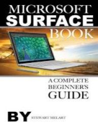 Microsoft Surface Book - A Complete Beginner& 39 S Guide Paperback
