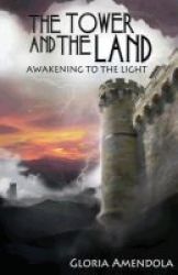 The Tower And The Land - Awakening To The Light Paperback