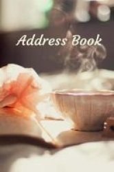 A Cup Of Tea Address Book - For Contacts Addresses Phone Numbers Emails & Birthdays Paperback