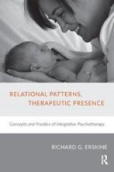 Relational Patterns Therapeutic Presence - Concepts And Practice Of Integrative Psychotherapy Paperback
