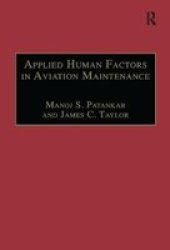 Applied Human Factors In Aviation Maintenance: A Practical Guide To Improving Safety