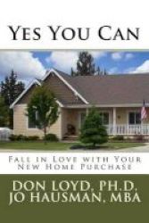 Yes You Can - Falling In Love With Your New Home Purchase Paperback
