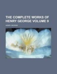 The Complete Works Of Henry George Volume 9 Paperback