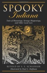 Spooky Indiana: Tales Of Hauntings Strange Happenings And Other Local Lore