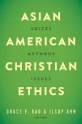 Asian American Christian Ethics: Voices Methods Issues