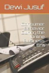 Consumer Behavior During The Online Business Era Paperback