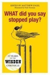 What Did You Say Stopped Play? - 25 Years Of The Wisden Chronicle Hardcover