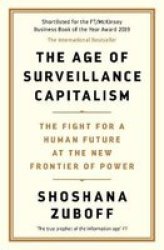 The Age Of Surveillance Capitalism - The Fight For A Human Future At The New Frontier Of Power Paperback