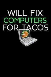 Will Fix Computers For Tacos: Funny Computer Programmer Taco Notebook Or Journal 6X9 With 120 Lined Pages Cute Taco Themed Gift For Taco Lovers