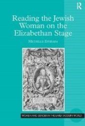Reading the Jewish Woman on the Elizabethan Stage Women and Gender in the Early Modern World