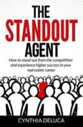 The Standout Agent - How To Stand Out From The Competition And Experience Higher Success In Your Real Estate Career Paperback