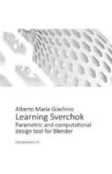 Learning Sverchok - Parametric And Computational Design Tool For Blender Paperback
